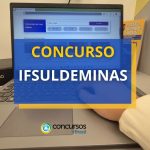 Concurso IFSULDEMINAS abre oportunidades até R$ 13 mil