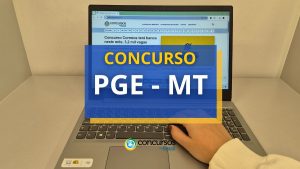 Concurso PGE MT abre 15 vagas; remuneração de R$ 37,7