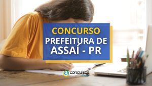 Concurso Prefeitura de Assaí - PR: mensais de até R$