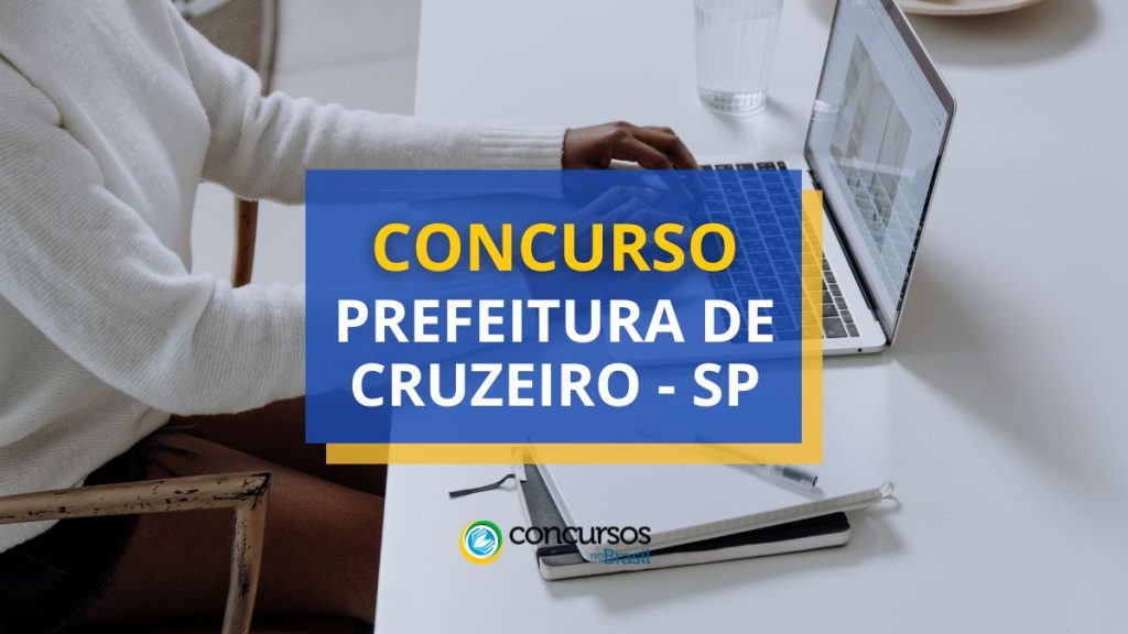 Concurso Prefeitura de Cruzeiro - SP: ganhos até R$ 6.084,71