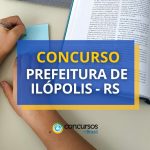 Concurso Prefeitura de Ilópolis - RS paga até R$ 4,8