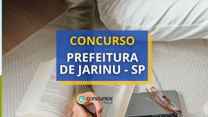 Concurso Prefeitura de Jarinu - SP: 31 vagas; até R$