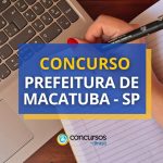 Concurso Prefeitura de Macatuba - SP: saiu edital; até R$