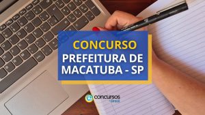 Concurso Prefeitura de Macatuba - SP: saiu edital; até R$