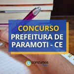 Concurso Prefeitura de Paramoti - CE abre mais de 500
