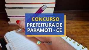 Concurso Prefeitura de Paramoti - CE abre mais de 500
