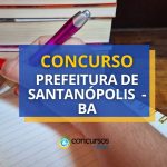 Concurso Prefeitura de Santanópolis - BA abre 250 vagas