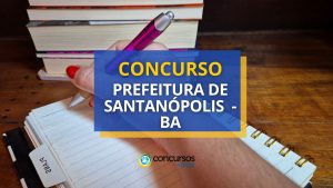 Concurso Prefeitura de Santanópolis - BA abre 250 vagas