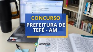Concurso Prefeitura de Tefé - AM publica edital com 1.822