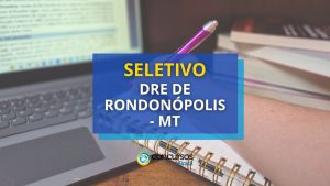 DRE de Rondonópolis - MT publica edital de seletivo