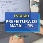 Estágio Prefeitura de Natal - RN abre vagas para graduação