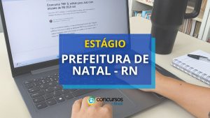 Estágio Prefeitura de Natal - RN abre vagas para graduação