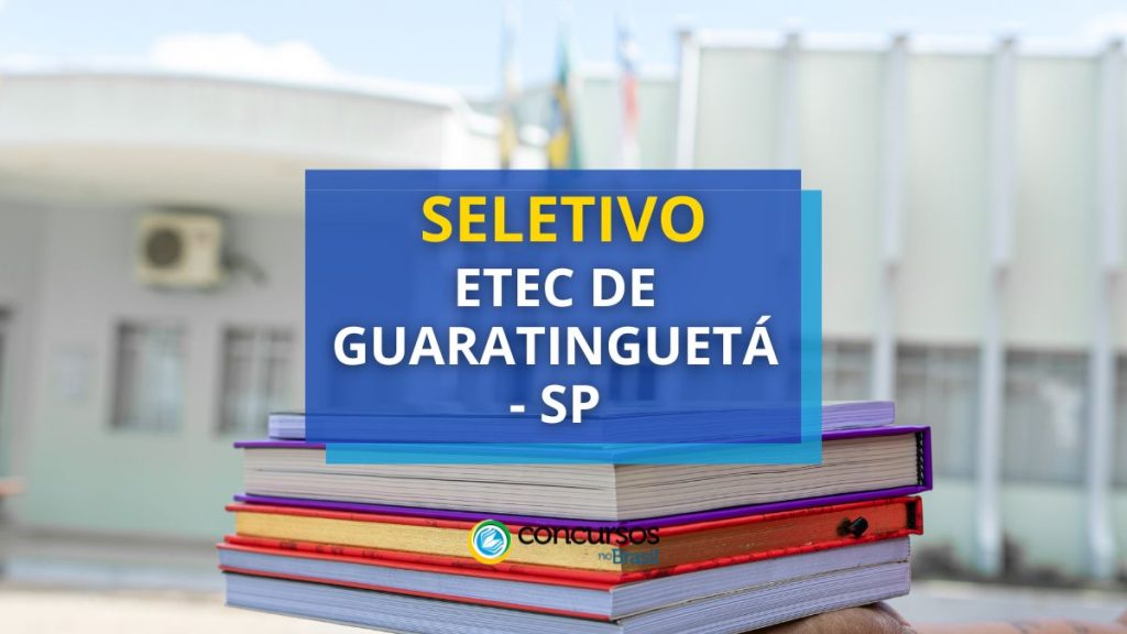 Etec de Guaratinguetá - SP abre oportunidade em processo seletivo