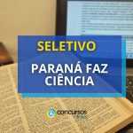 "Paraná Faz Ciência 2025" disponibiliza processo seletivo simplificado