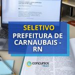 Prefeitura de Carnaubais - RN divulga seletivo com vagas na