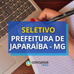 Prefeitura de Japaraíba - MG anuncia edital de processo seletivo