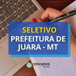 Prefeitura de Juara - MT: até R$ 5,5 mil em