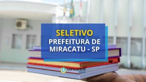 Prefeitura de Miracatu - SP divulga seletivo para vários níveis