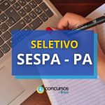 SESPA divulga extrato de abertura de novo processo seletivo