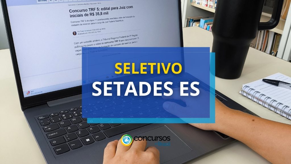 SETADES ES oferece R$ 5,5 mil mensais em novo seletivo