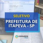 Seletivo Prefeitura de Itapeva - SP: 221 vagas para nível