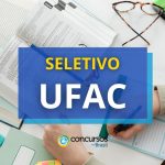 UFAC abre processo seletivo e prevê até R$ 5,1 mil