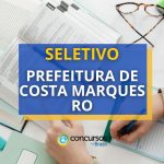 Prefeitura de Costa Marques RO abre 58 vagas em seletivo