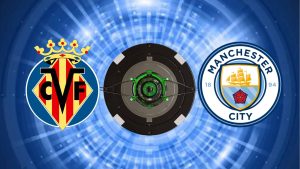Villarreal x Manchester City: onde assistir, horário e escalações do