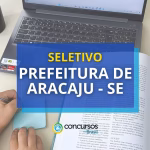 Prefeitura de Aracaju SE publica edital de seletivo com 121