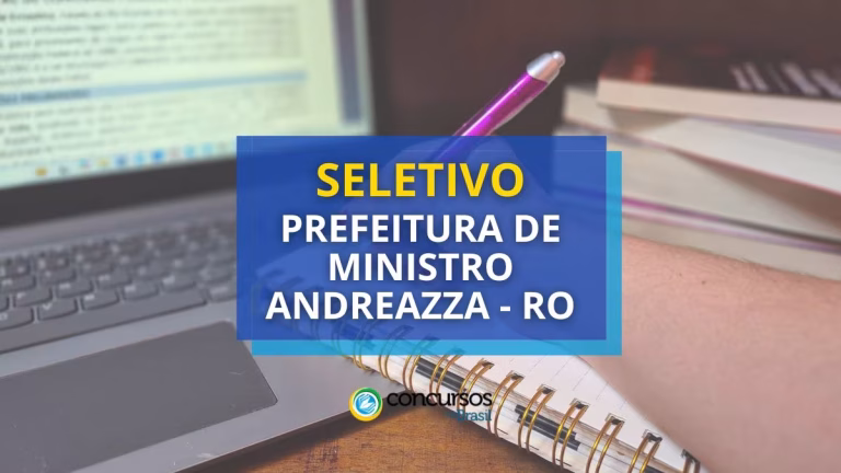 Prefeitura de Ministro Andreazza (RO) divulga seletivo em diferentes secretarias