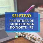 Taquaritinga do Norte PE divulga edital com 58 vagas na
