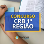 Concurso CRB 1ª Região é publicado com vagas de níveis