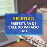 Prefeitura de Vale do Paraíso (RO) abre seletivo para Jovem