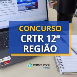 Concurso CRTR 12ª Região anuncia abertura de 150 vagas em
